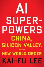 AI Superpowers: China, Silicon Valley and the new world order